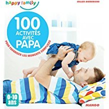 100 activités avec papa : pour favoriser les moments complices : 0-10 ans / Gilles Diederichs | Diederichs, Gilles. Auteur